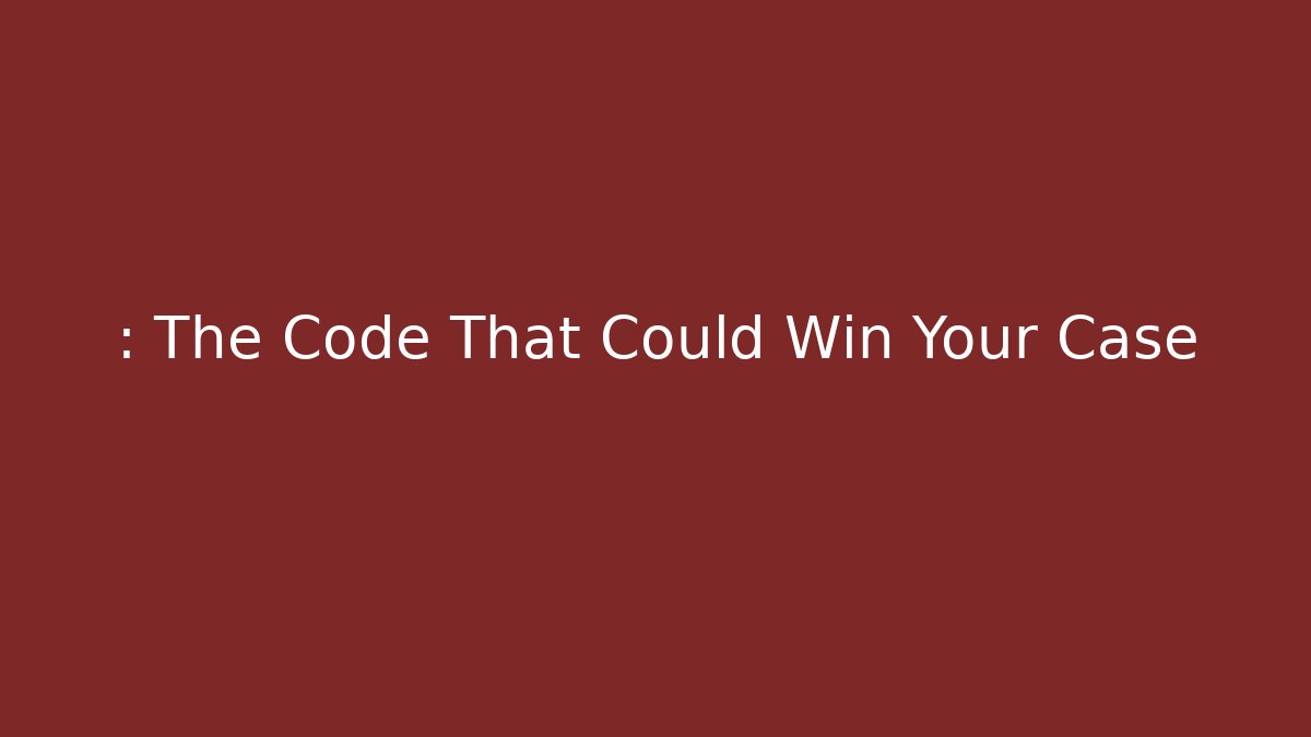 : The Code That Could Win Your Case