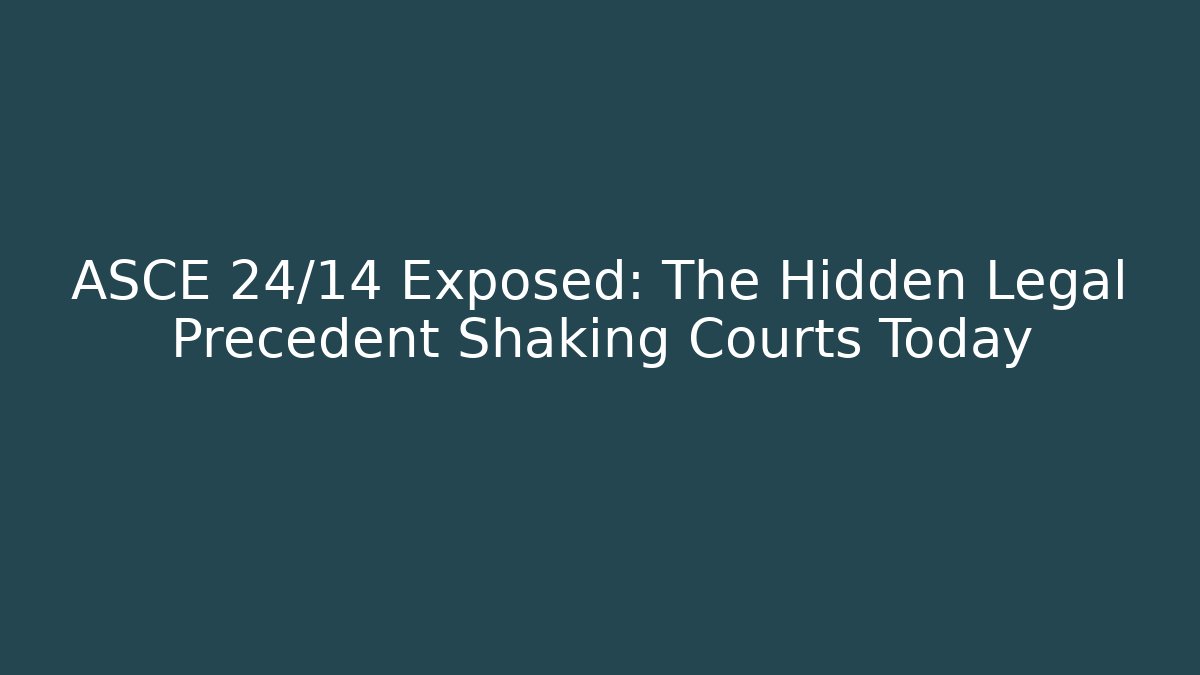 ASCE 24/14 Exposed: The Hidden Legal Precedent Shaking Courts Today