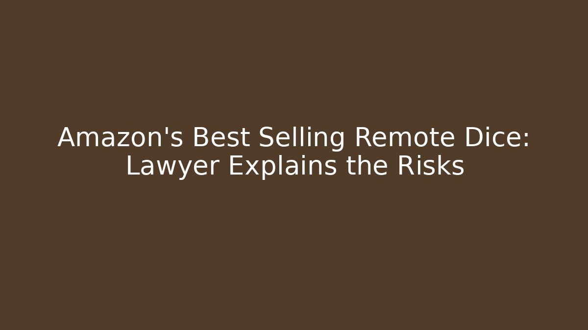 Amazon's Best Selling Remote Dice: Lawyer Explains the Risks