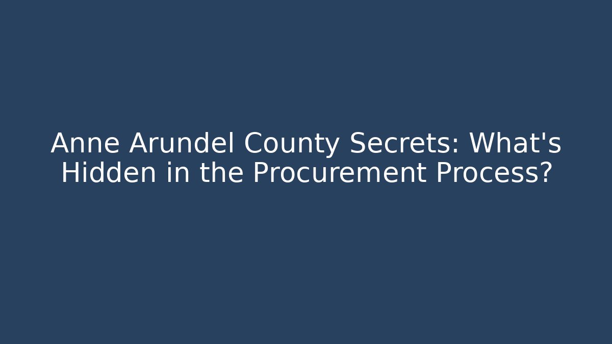 Anne Arundel County Secrets: What’s Hidden in the Procurement Process?