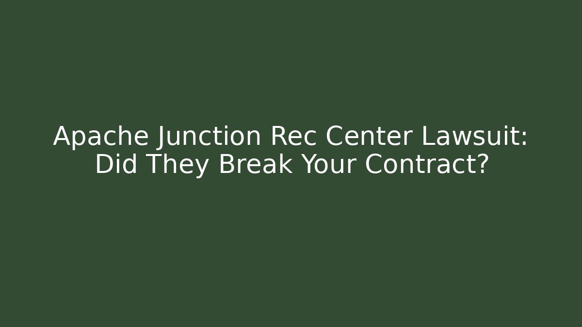 Apache Junction Rec Center Lawsuit: Did They Break Your Contract? - Magmic