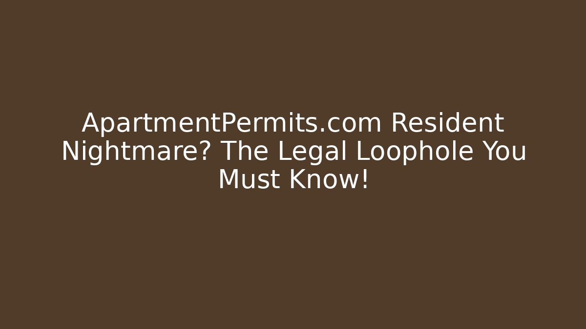 ApartmentPermits.com Resident Nightmare? The Legal Loophole You Must Know!