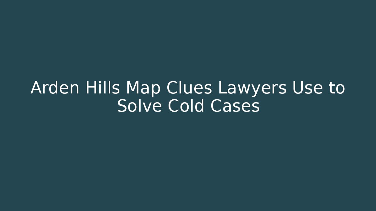Arden Hills Map Clues Lawyers Use to Solve Cold Cases