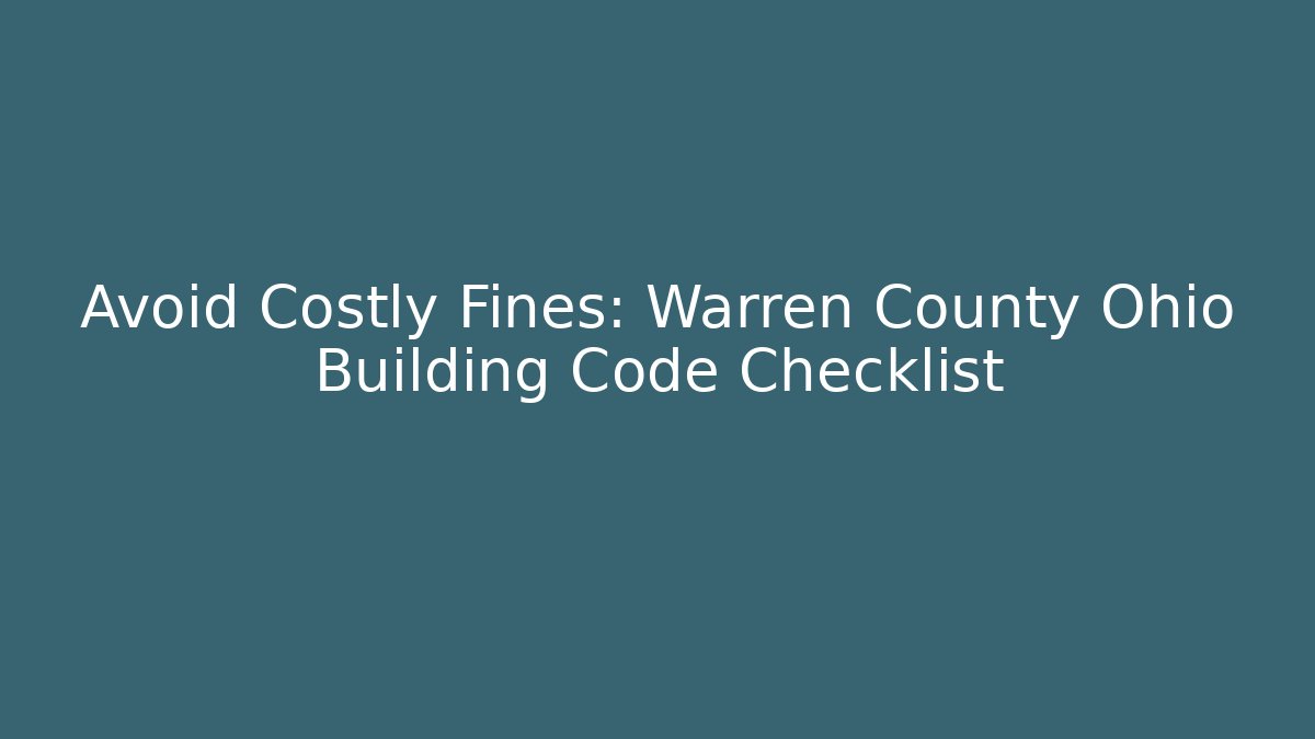 Avoid Costly Fines: Warren County Ohio Building Code Checklist - Magmic