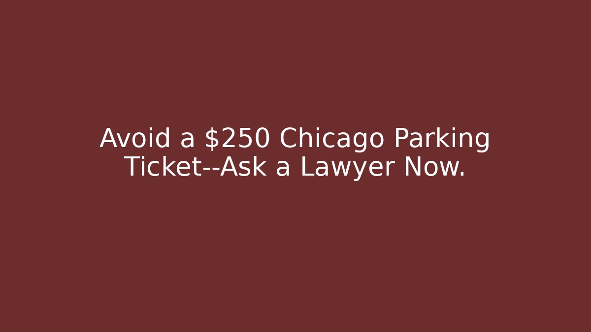 Avoid a $250 Chicago Parking Ticket—Ask a Lawyer Now. - Magmic