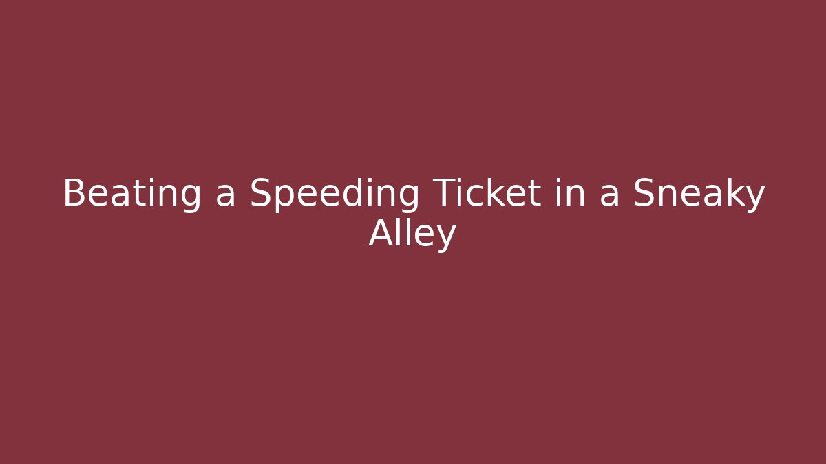 Beating a Speeding Ticket in a Sneaky Alley - Magmic