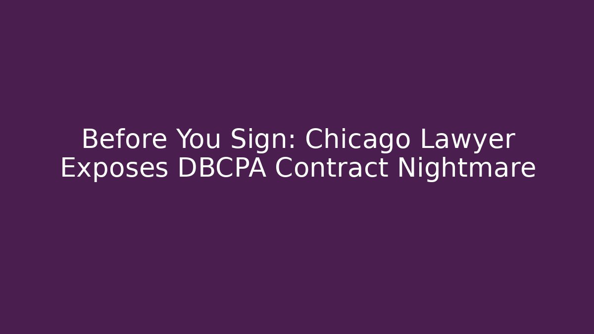 Before You Sign: Chicago Lawyer Exposes DBCPA Contract Nightmare