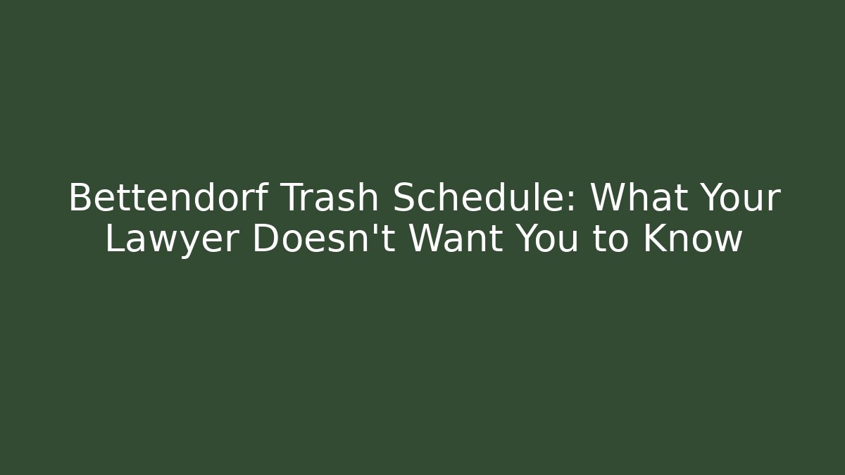 Bettendorf Trash Schedule: What Your Lawyer Doesn't Want You to Know