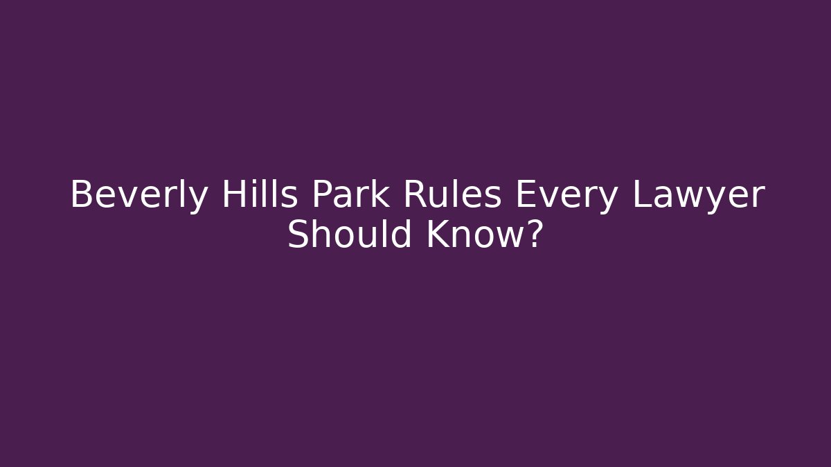 Beverly Hills Park Rules Every Lawyer Should Know?
