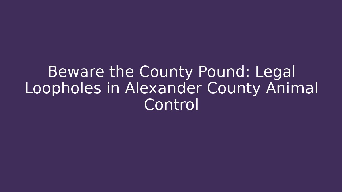 Beware the County Pound: Legal Loopholes in Alexander County Animal Control