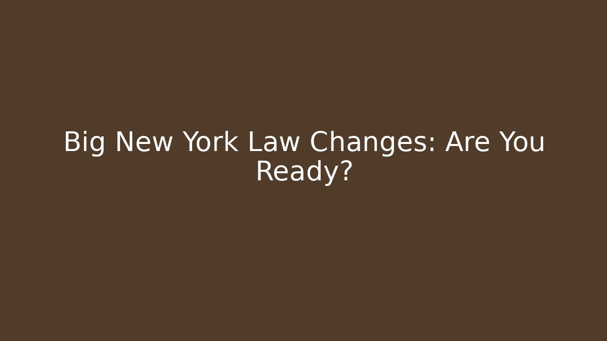 Big New York Law Changes: Are You Ready? - Magmic