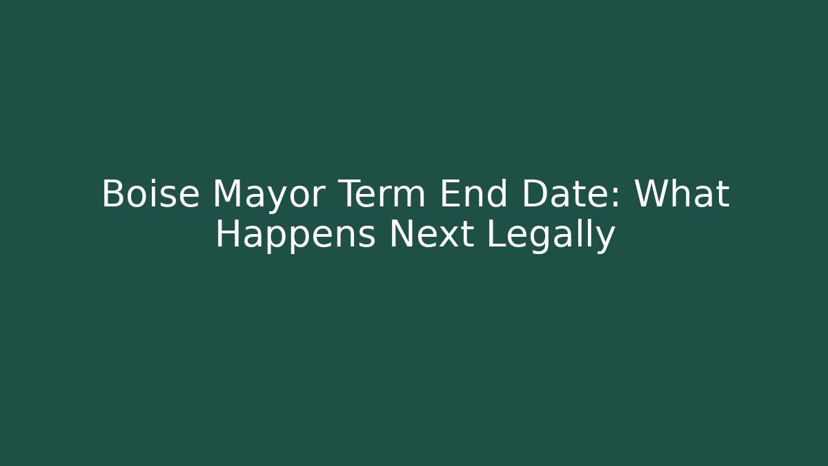 Boise Mayor Term End Date: What Happens Next Legally