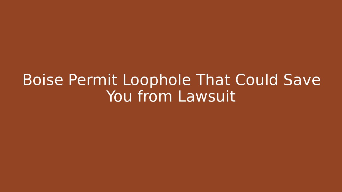 Boise Permit Loophole That Could Save You from Lawsuit