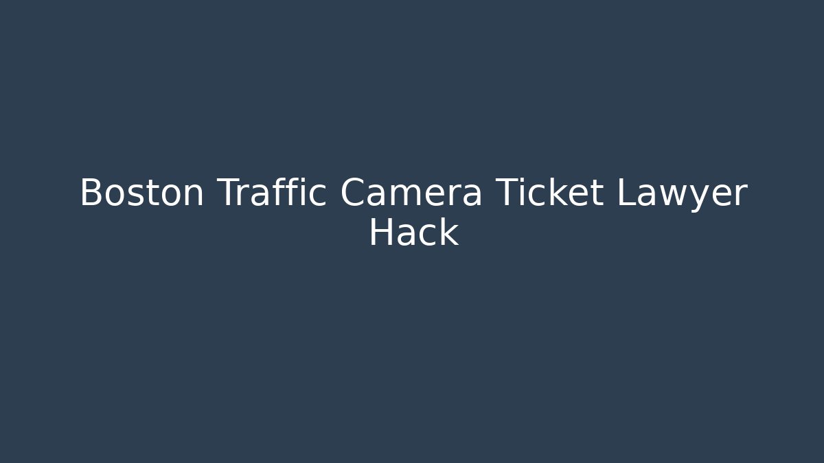 Boston Traffic Camera Ticket Lawyer Hack - Magmic