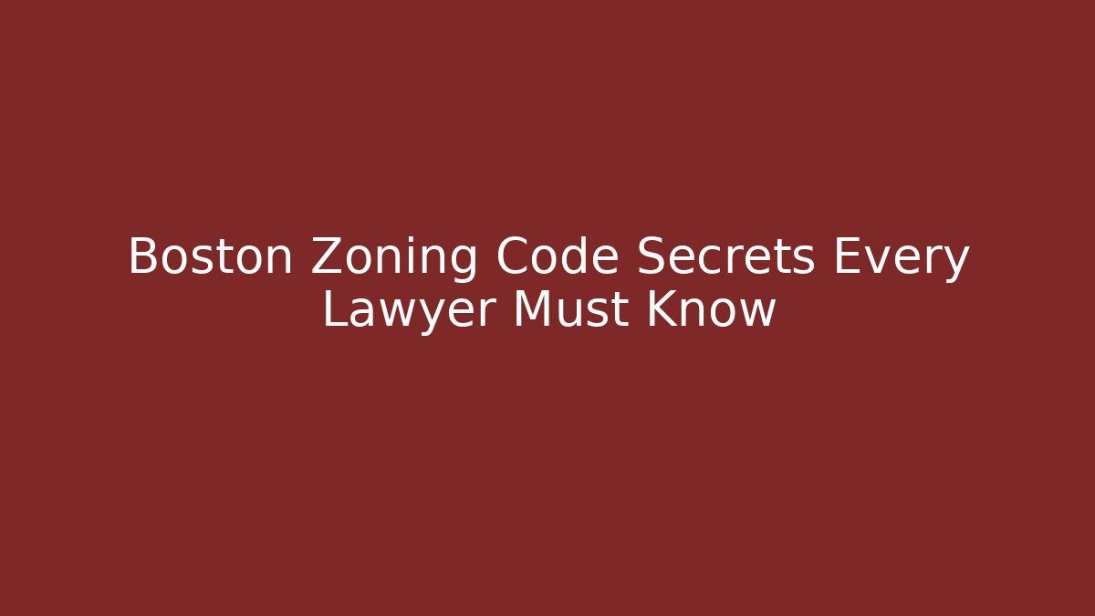 Boston Zoning Code Secrets Every Lawyer Must Know - Magmic
