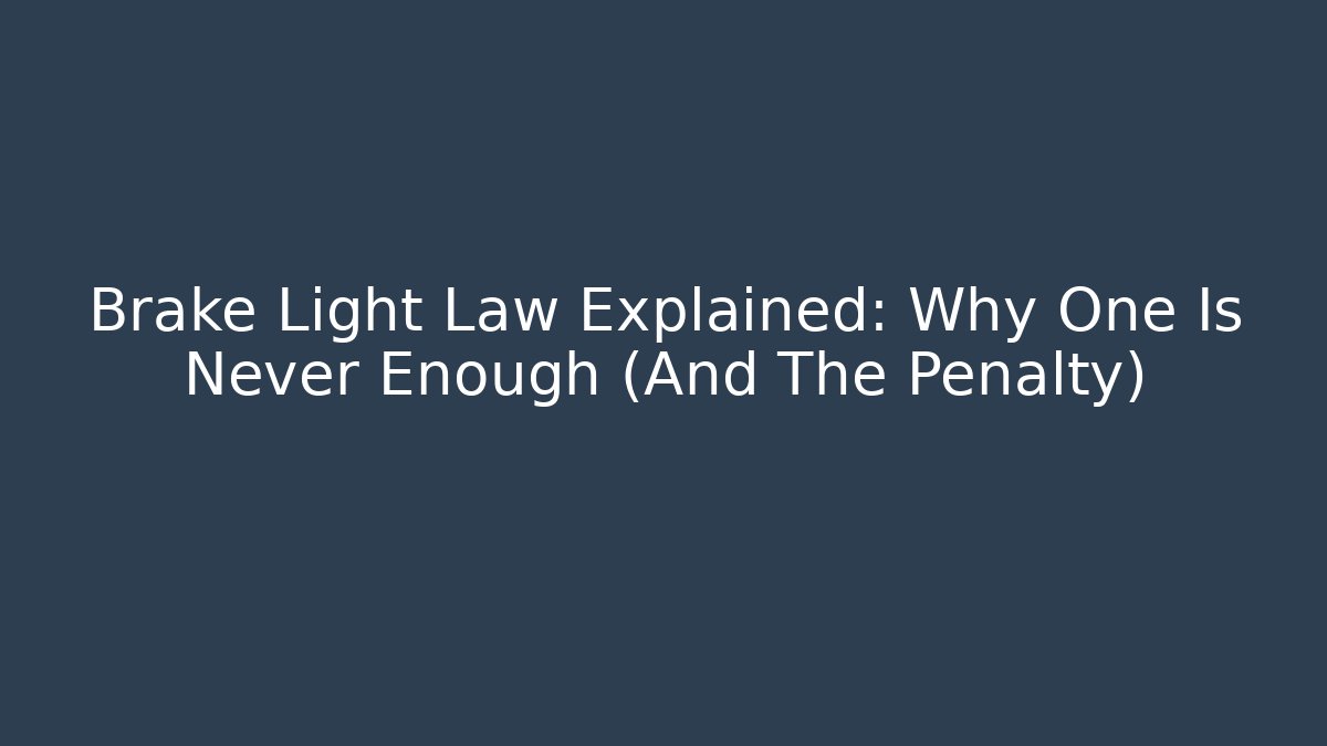Brake Light Law Explained: Why One Is Never Enough (And The Penalty)