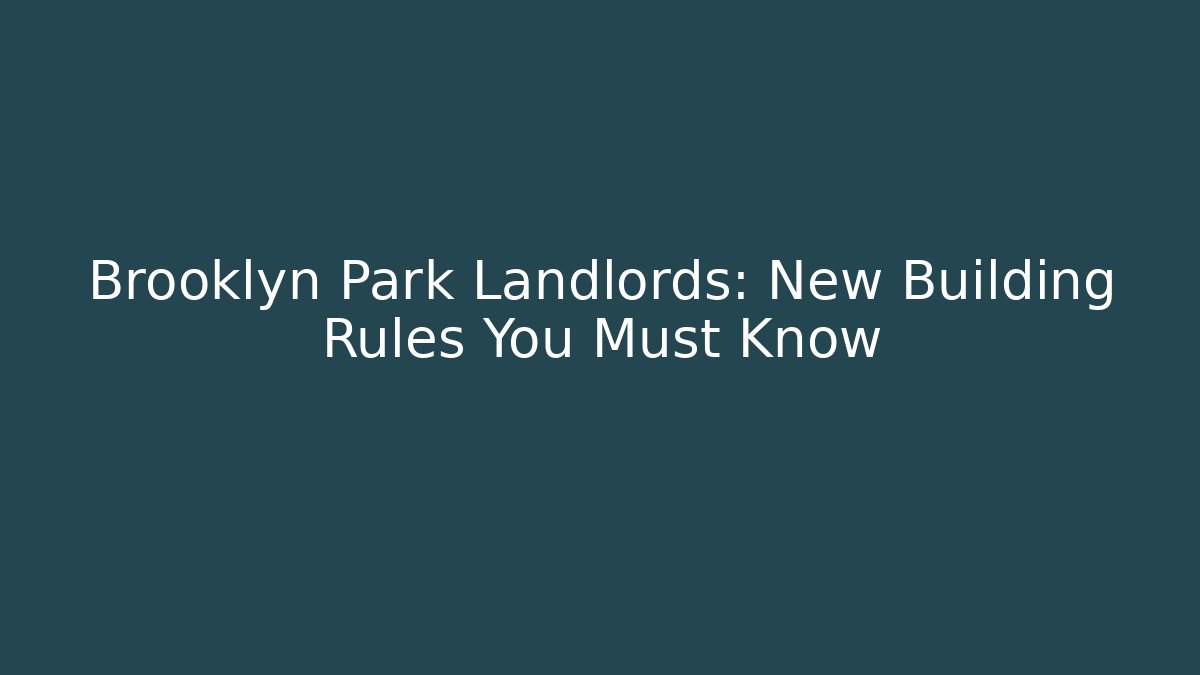 Brooklyn Park Landlords: New Building Rules You Must Know