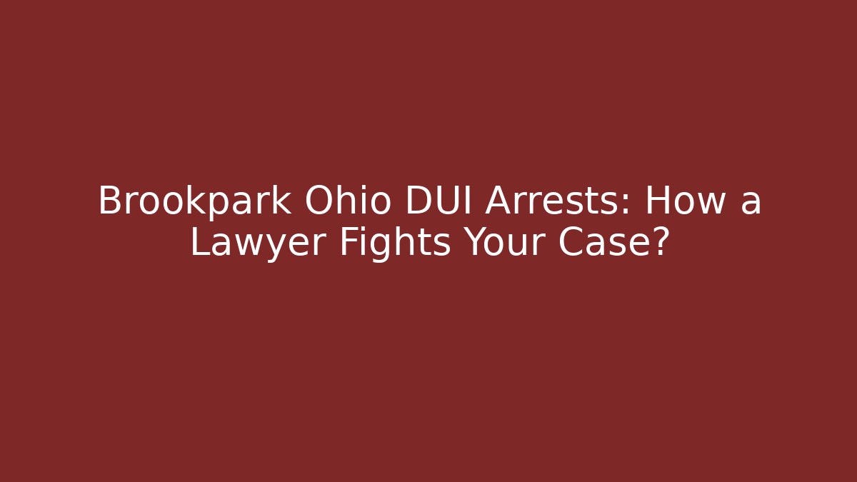 Brookpark Ohio DUI Arrests: How a Lawyer Fights Your Case?