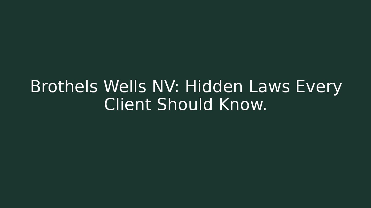 Brothels Wells NV: Hidden Laws Every Client Should Know. - Magmic