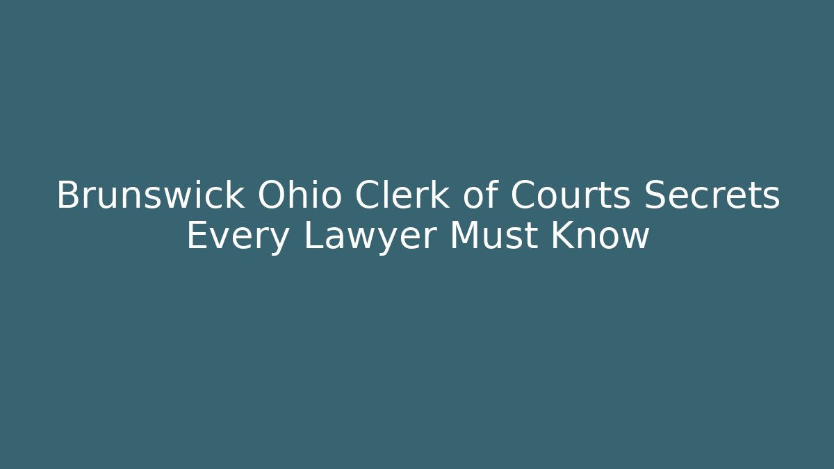 Brunswick Ohio Clerk of Courts Secrets Every Lawyer Must Know