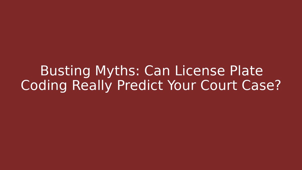 Busting Myths: Can License Plate Coding Really Predict Your Court Case? - Magmic