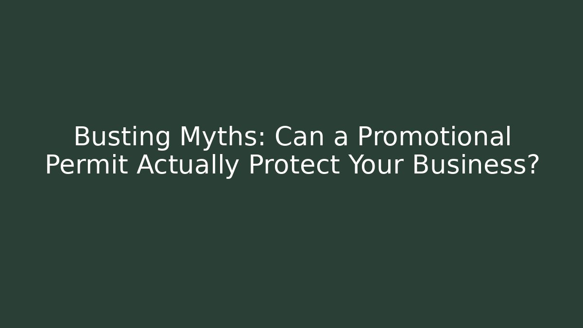 Busting Myths: Can a Promotional Permit Actually Protect Your Business?