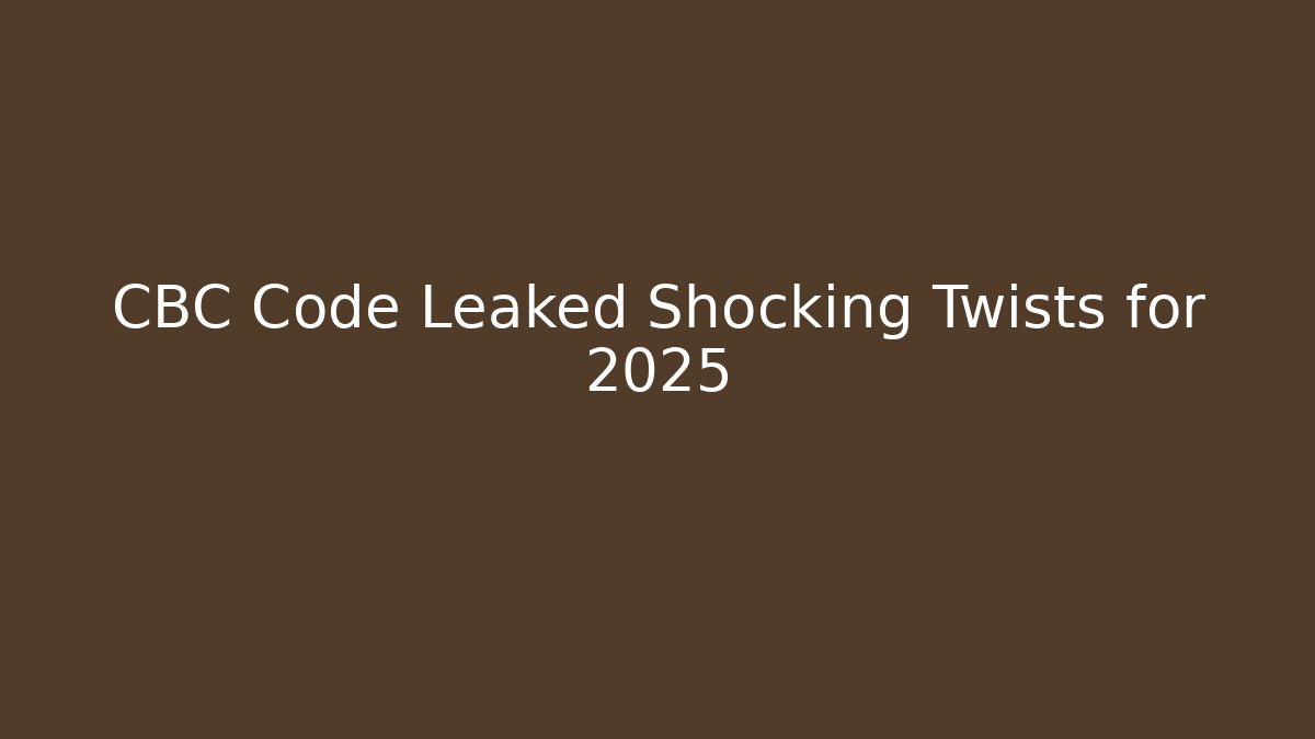 CBC Code Leaked Shocking Twists for 2025 - Magmic