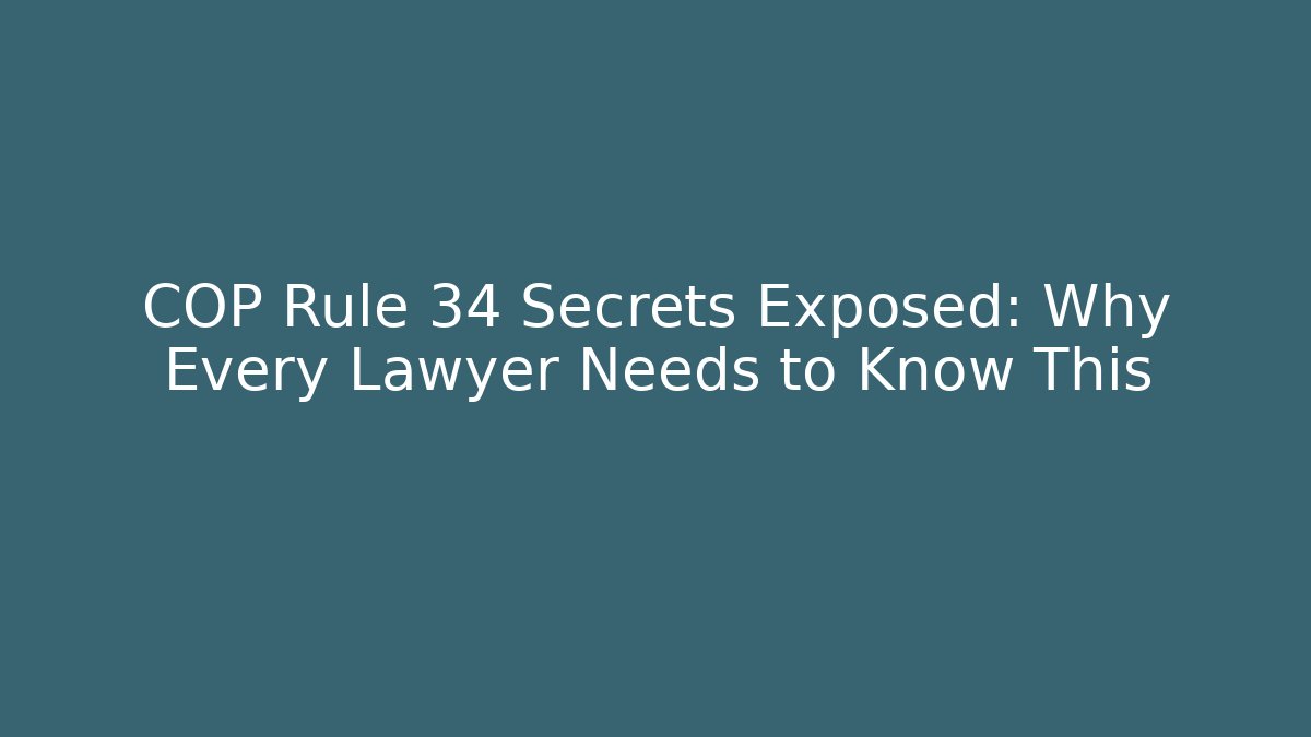COP Rule 34 Secrets Exposed: Why Every Lawyer Needs to Know This - Magmic