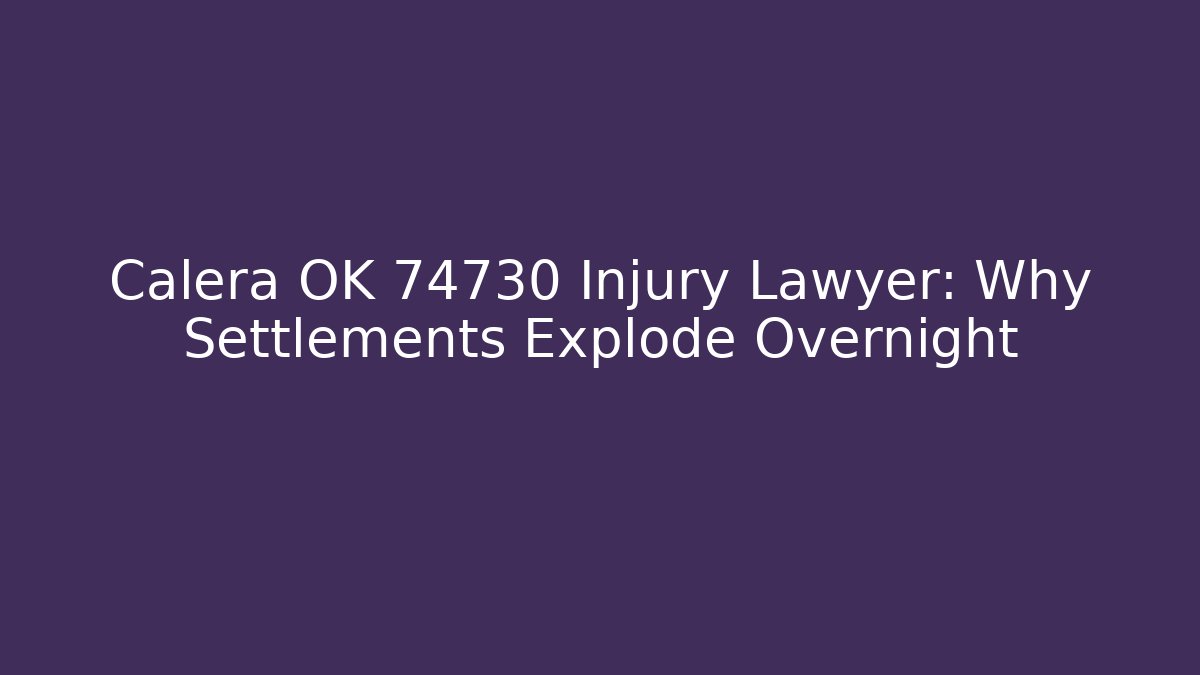 Calera OK 74730 Injury Lawyer: Why Settlements Explode Overnight - Magmic