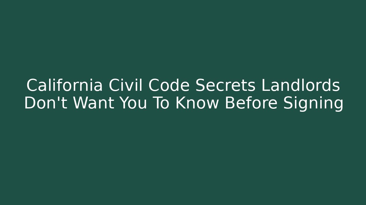 California Civil Code Secrets Landlords Don't Want You To Know Before Signing