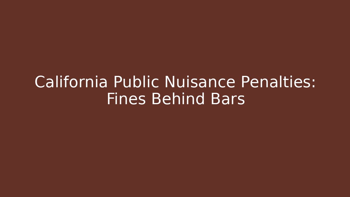 California Public Nuisance Penalties: Fines Behind Bars