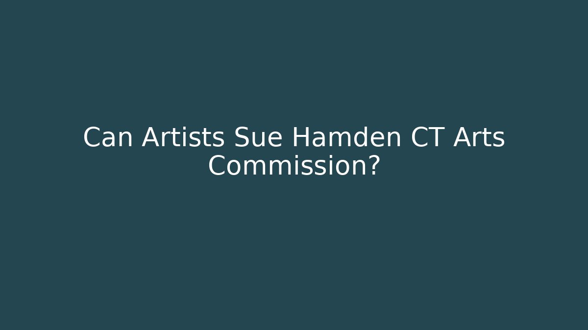 Can Artists Sue Hamden CT Arts Commission? - Magmic