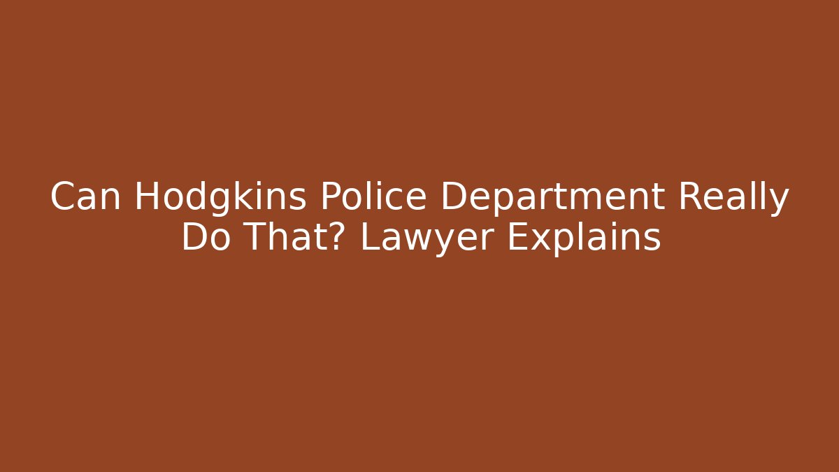 Can Hodgkins Police Department Really Do That? Lawyer Explains