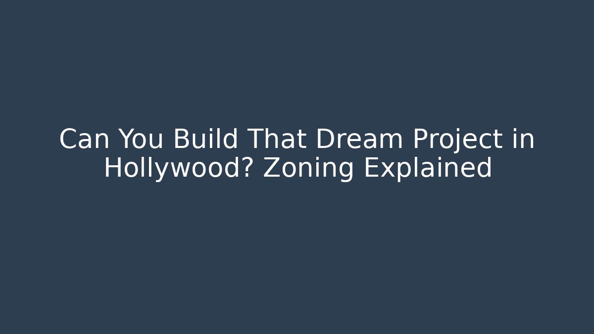 Can You Build That Dream Project in Hollywood? Zoning Explained