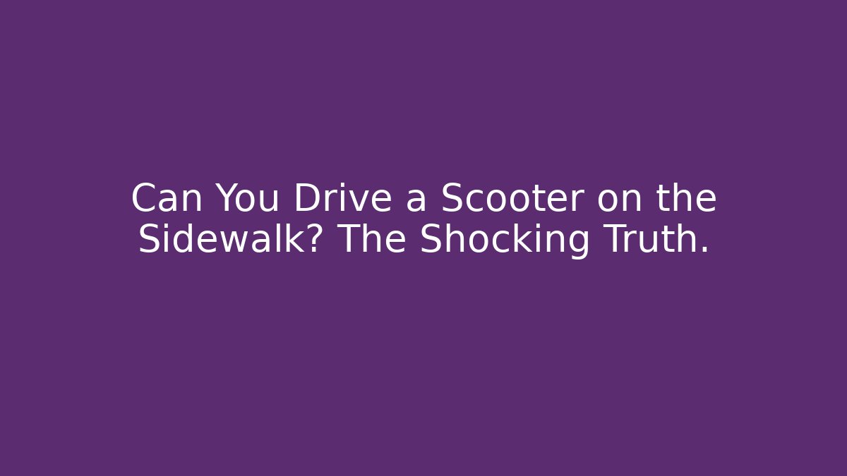 Can You Drive a Scooter on the Sidewalk? The Shocking Truth.