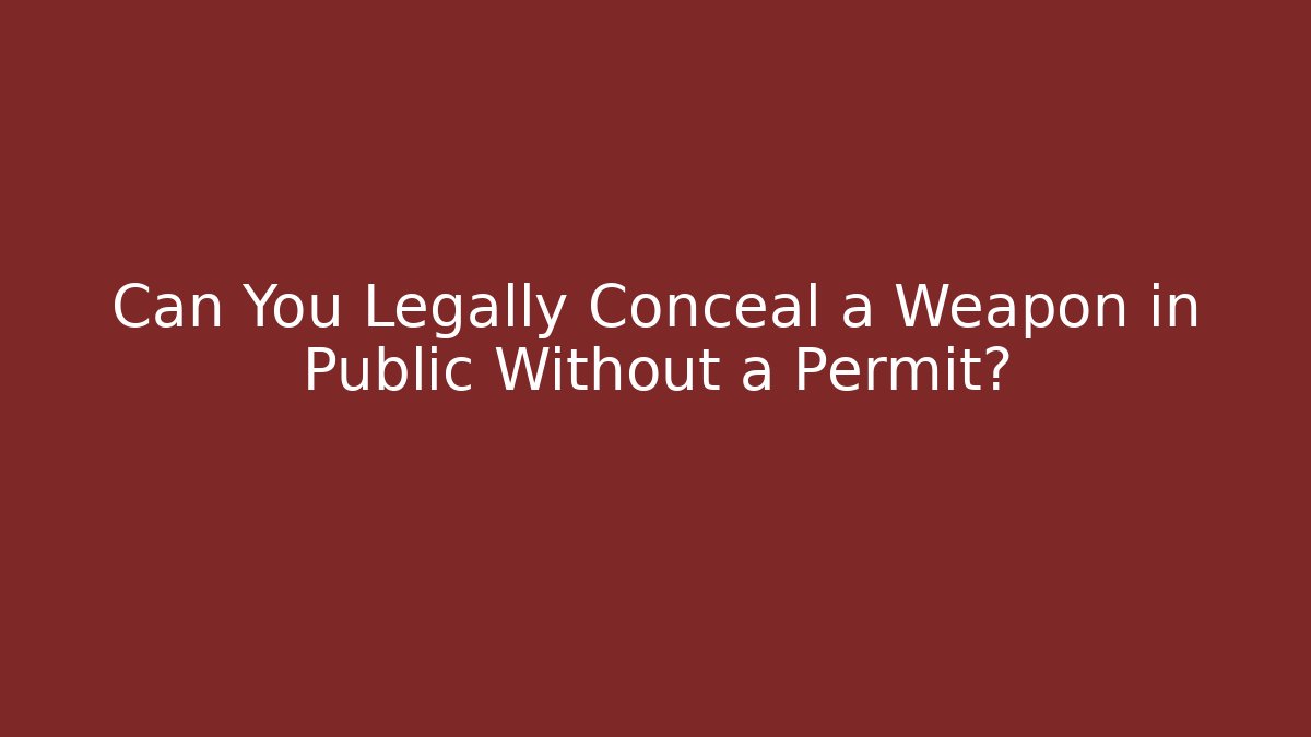 Can You Legally Conceal a Weapon in Public Without a Permit?