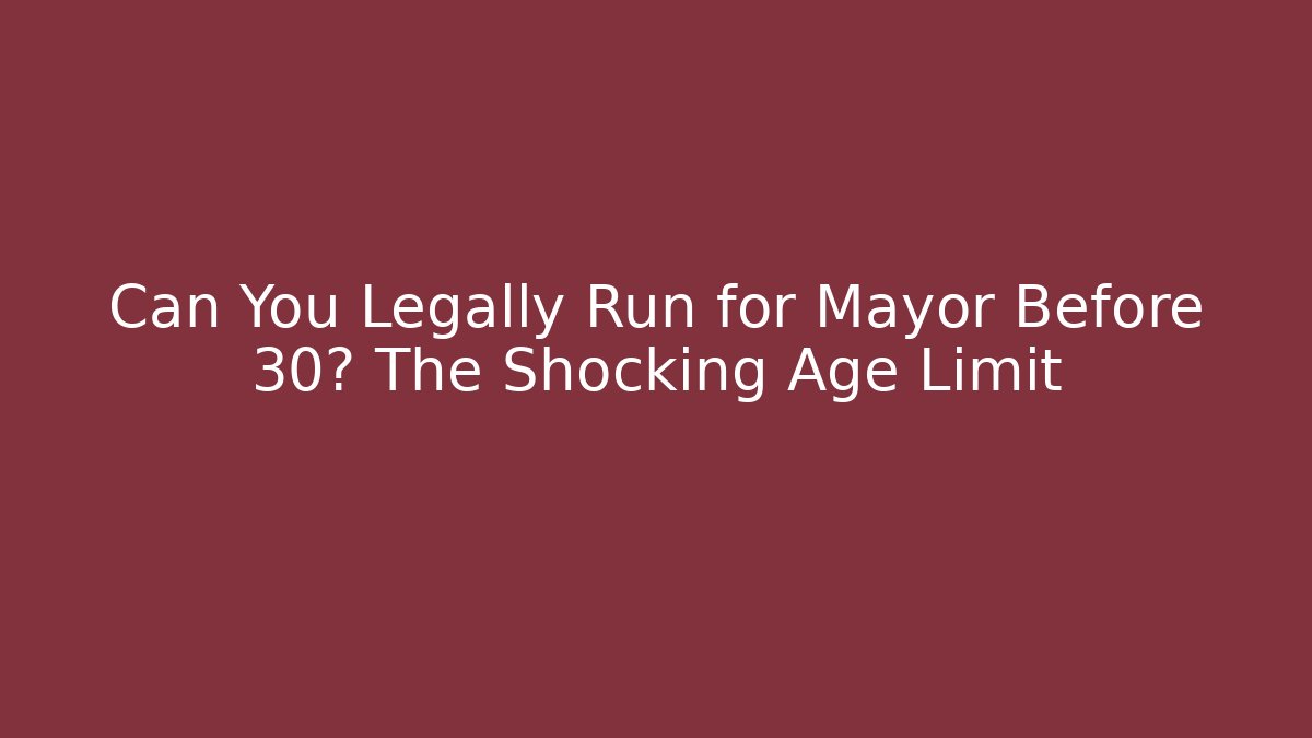 Can You Legally Run for Mayor Before 30? The Shocking Age Limit