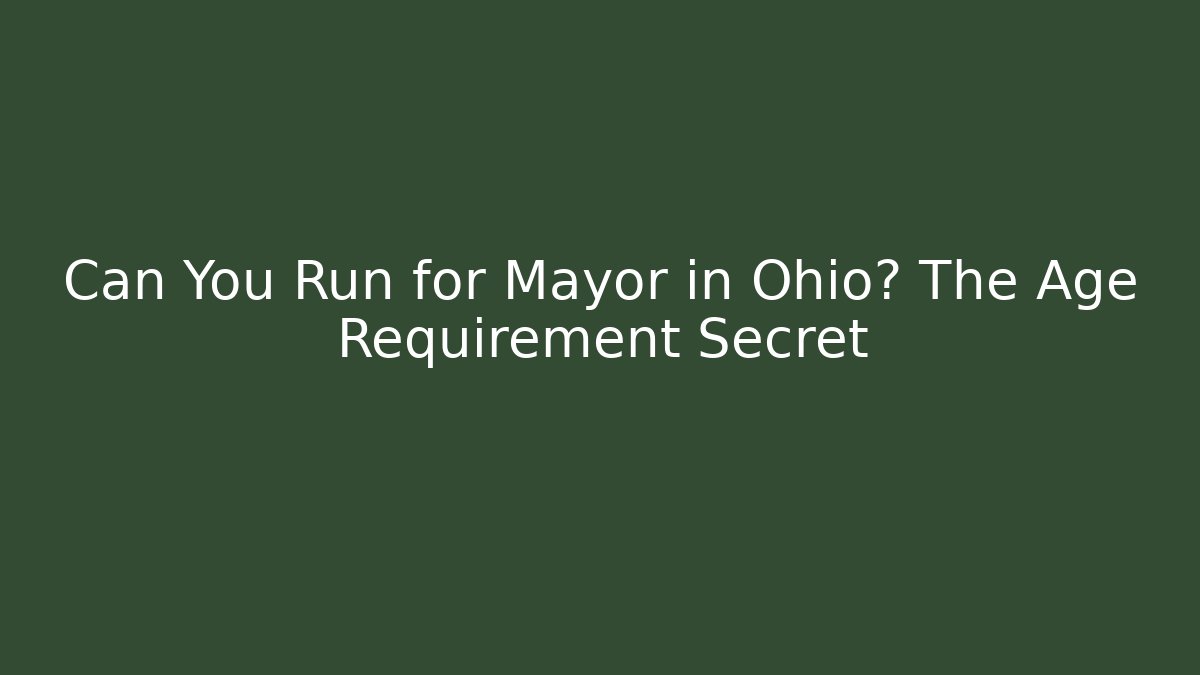 Can You Run for Mayor in Ohio? The Age Requirement Secret