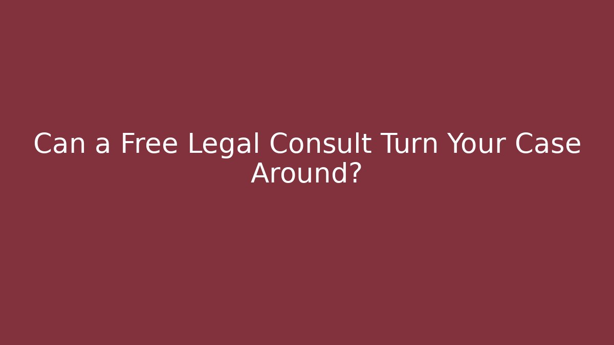 Can a Free Legal Consult Turn Your Case Around?