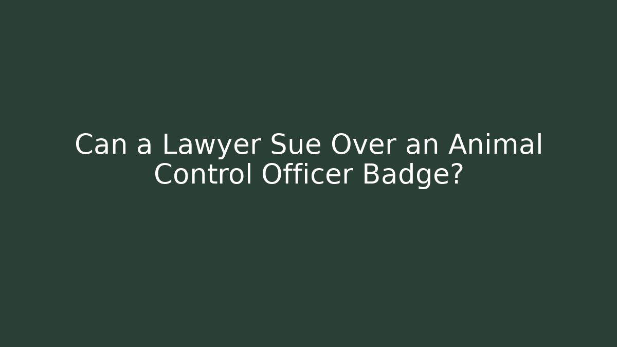 Can a Lawyer Sue Over an Animal Control Officer Badge?