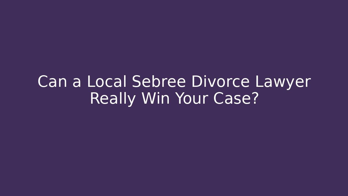 Can a Local Sebree Divorce Lawyer Really Win Your Case?