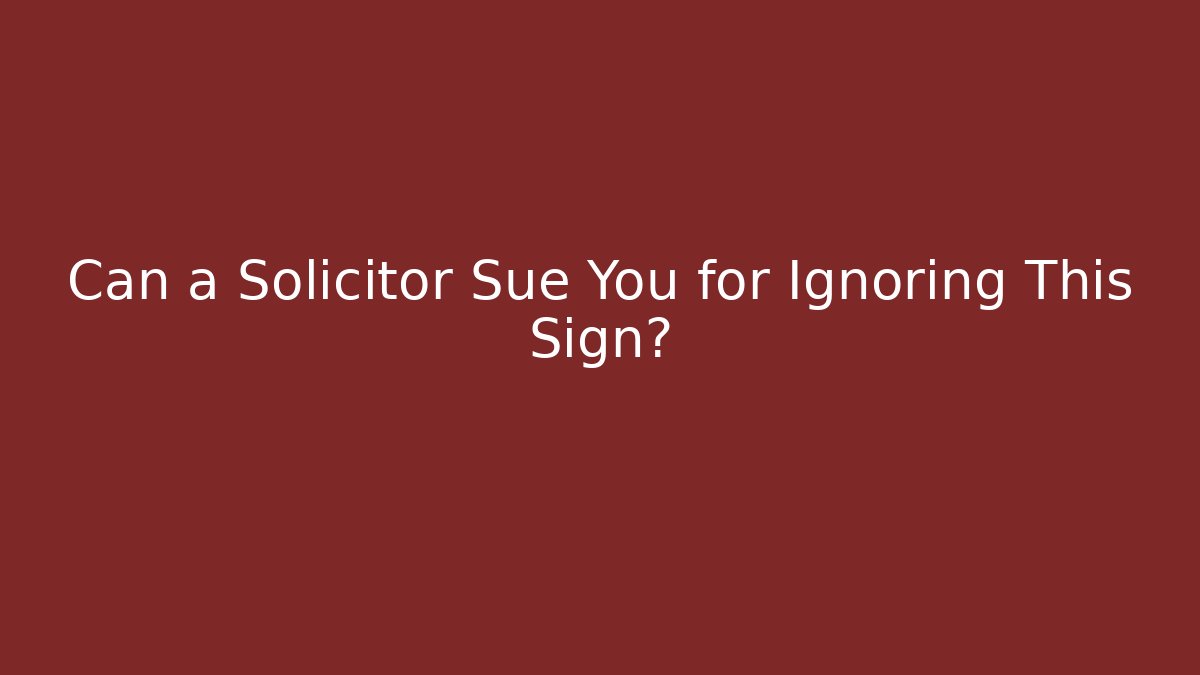 Can a Solicitor Sue You for Ignoring This Sign?
