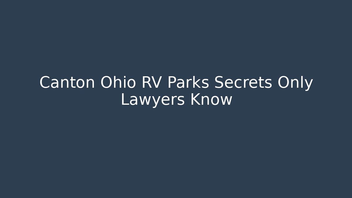 Canton Ohio RV Parks Secrets Only Lawyers Know