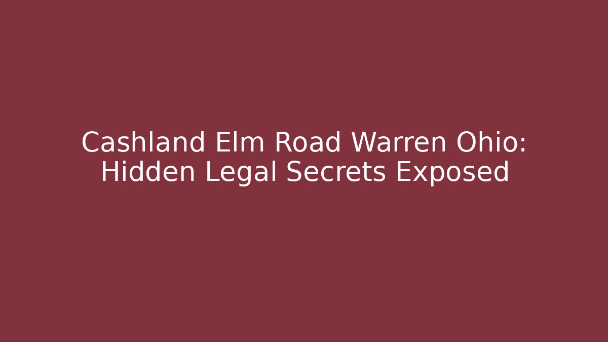 Cashland Elm Road Warren Ohio: Hidden Legal Secrets Exposed