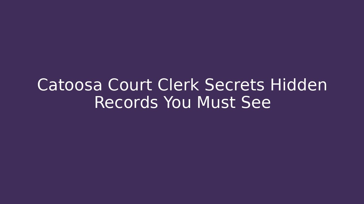 Catoosa Court Clerk Secrets Hidden Records You Must See