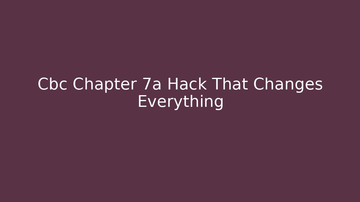 Cbc Chapter 7a Hack That Changes Everything