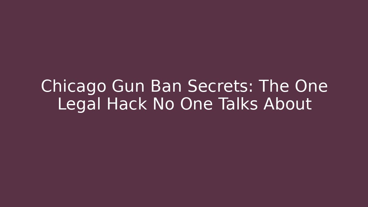 Chicago Gun Ban Secrets: The One Legal Hack No One Talks About