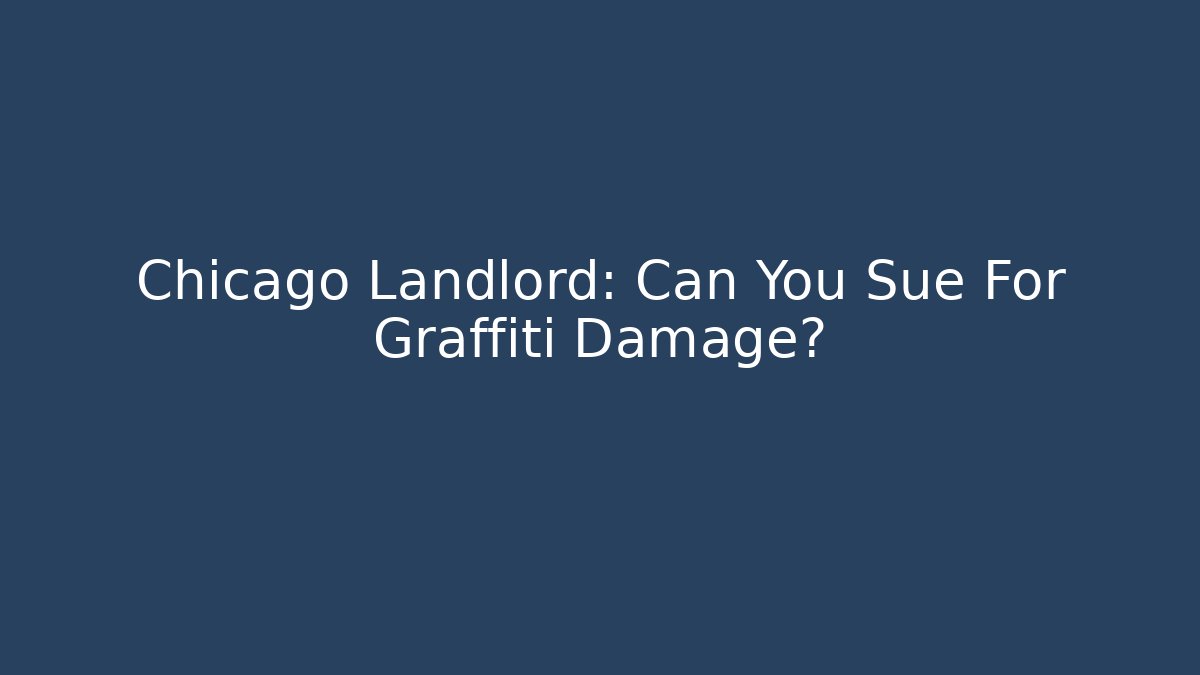 Chicago Landlord: Can You Sue For Graffiti Damage?
