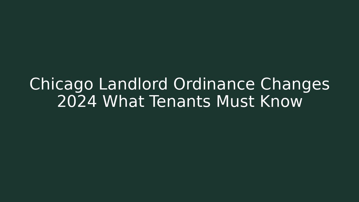 Chicago Landlord Ordinance Changes 2024 What Tenants Must Know