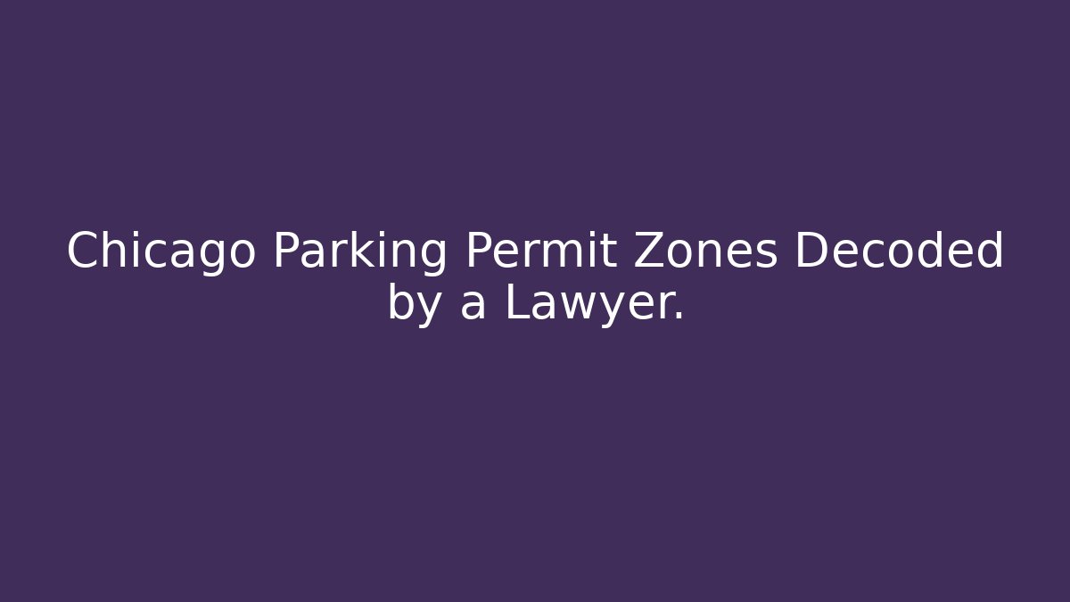 Chicago Parking Permit Zones Decoded by a Lawyer. - Magmic